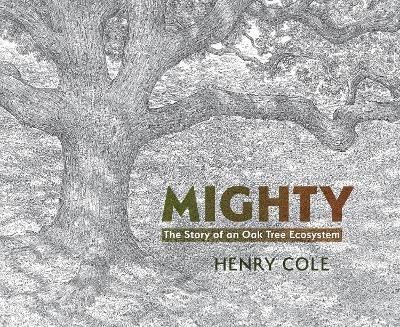 Mighty: The Story of an Oak Tree Ecosystem - Henry Cole - cover