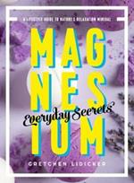 Magnesium: Everyday Secrets: A Lifestyle Guide to Nature's Relaxation Mineral