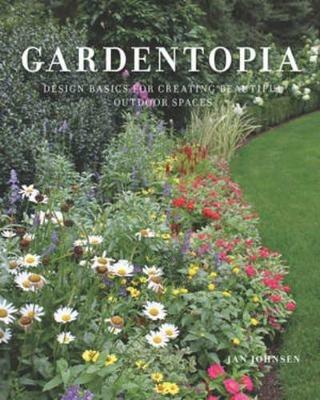 Gardentopia: Design Basics for Creating Beautiful Outdoor Spaces - Jan Johnsen - cover