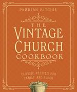 The Vintage Church Cookbook: Classic Recipes for Family and Flock