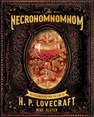 The Necronomnomnom: Recipes and Rites from the Lore of H. P. Lovecraft - Mike Slater,Red Duke Games, LLC - cover