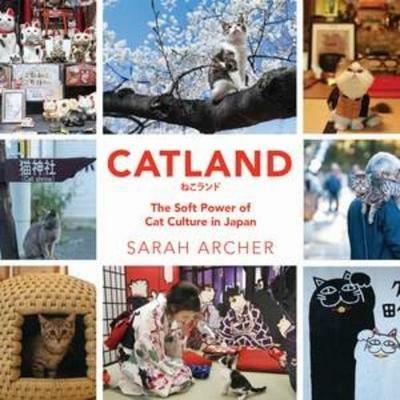 Catland: The Soft Power of Cat Culture in Japan - Sarah Archer - cover