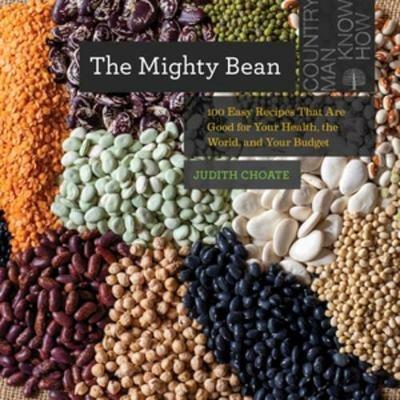 The Mighty Bean: 100 Easy Recipes That Are Good for Your Health, the World, and Your Budget - Judith Choate - cover