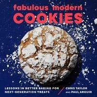 Fabulous Modern Cookies: Lessons in Better Baking for Next-Generation Treats - Paul Arguin,Chris Taylor - cover