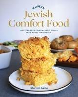 Modern Jewish Comfort Food: 100 Fresh Recipes for Classic Dishes from Kugel to Kreplach - Shannon Sarna - cover