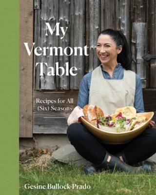 My Vermont Table: Recipes for All (Six) Seasons - Gesine Bullock-Prado - cover