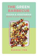 The Green Barbecue: Vegan & Vegetarian Recipes to Cook Outdoors & In
