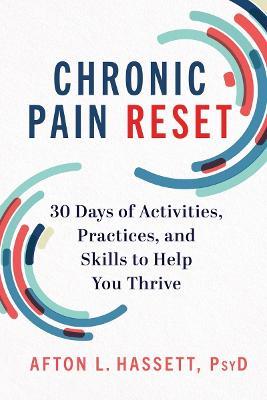 Chronic Pain Reset: 30 Days of Activities, Practices, and Skills to Help You Thrive - Afton L. Hassett - cover