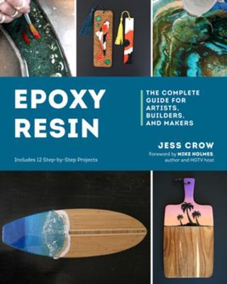 Epoxy Resin: The Complete Guide for Artists, Builders, and Makers - Jess Crow - cover