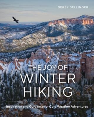 The Joy of Winter Hiking: Inspiration and Guidance for Cold Weather Adventures - Derek Dellinger - cover