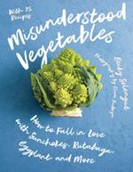 Misunderstood Vegetables: How to Fall in Love with Sunchokes, Rutabaga, Eggplant and More