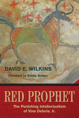 Red Prophet: The Punishing Intellectualism of Vine Deloria, Jr. - David E. Wilkins - cover