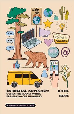 On Digital Advocacy: Saving the Planet While Preserving Our Humanity - Katie Boue - cover