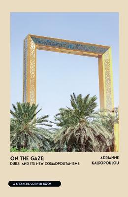 On The New Cosmopolitan: Dubai and it's influence - Adrianne Kalfopoulou - cover