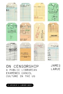 On Censorship: A Public Librarian Examines Cancel Culture in the U.S. - James LaRue - cover