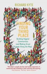 Finding Your Third Place: How To Rebuild and Transform Our Communities