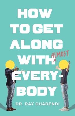How to Get Along with Almost Everybody - Ray Guarendi - cover