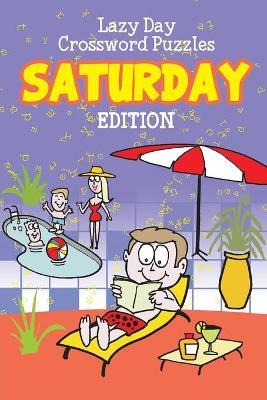 Lazy Day Crossword Puzzles: Saturday Edition - Speedy Publishing LLC - cover