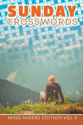 Sunday Crosswords: Mind Mixers Edition Vol 4 - Speedy Publishing LLC - cover