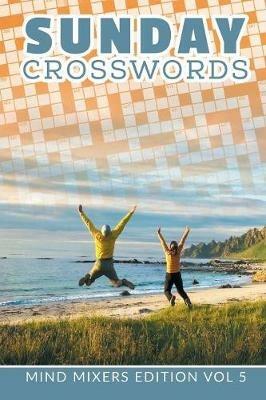 Sunday Crosswords: Mind Mixers Edition Vol 5 - Speedy Publishing LLC - cover