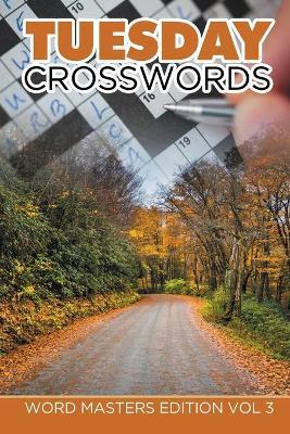 Tuesday Crosswords: Word Masters Edition Vol 3 - Speedy Publishing LLC - cover