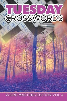 Tuesday Crosswords: Word Masters Edition Vol 4 - Speedy Publishing LLC - cover