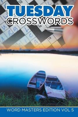 Tuesday Crosswords: Word Masters Edition Vol 5 - Speedy Publishing LLC - cover