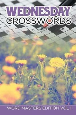 Wednesday Crosswords: Word Masters Edition Vol 1 - Speedy Publishing LLC - cover