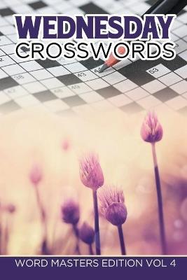 Wednesday Crosswords: Word Masters Edition Vol 4 - Speedy Publishing LLC - cover