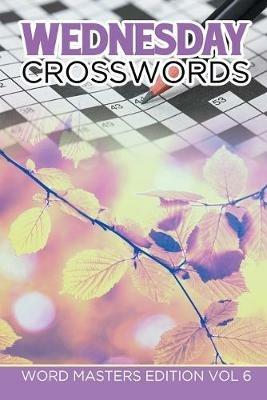 Wednesday Crosswords: Word Masters Edition Vol 6 - Speedy Publishing LLC - cover