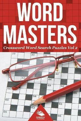 Word Masters: Crossword Word Search Puzzles Vol 2 - Speedy Publishing LLC - cover