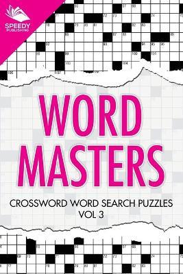 Word Masters: Crossword Word Search Puzzles Vol 3 - Speedy Publishing LLC - cover