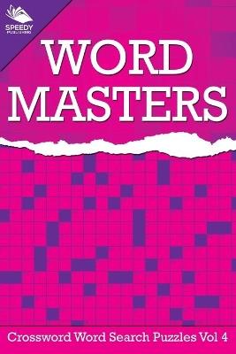 Word Masters: Crossword Word Search Puzzles Vol 4 - Speedy Publishing LLC - cover