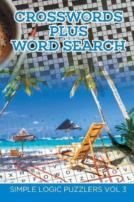 Crosswords Plus Word Search: Simple Logic Puzzlers Vol 3 - Speedy Publishing LLC - cover