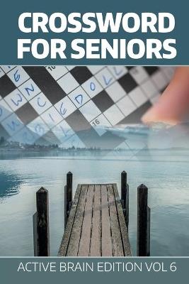 Crossword For Seniors: Active Brain Edition Vol 6 - Speedy Publishing LLC - cover