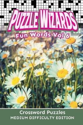 Puzzle Wizards Fun Words Vol 6: Crossword Puzzles Medium Difficulty Edition - Speedy Publishing LLC - cover