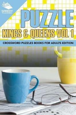 Puzzle Kings & Queens Vol 1: Crossword Puzzles Books For Adults Edition - Speedy Publishing LLC - cover