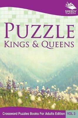 Puzzle Kings & Queens Vol 3: Crossword Puzzles Books For Adults Edition - Speedy Publishing LLC - cover
