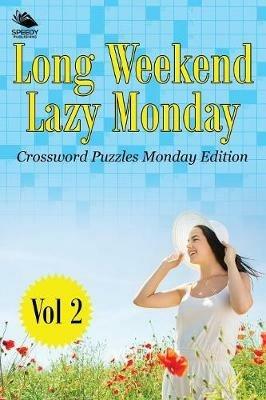 Long Weekend Lazy Monday Vol 2: Crossword Puzzles Monday Edition - Speedy Publishing LLC - cover