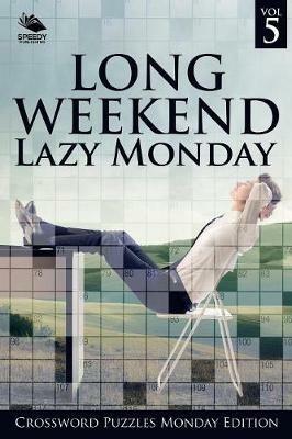 Long Weekend Lazy Monday Vol 5: Crossword Puzzles Monday Edition - Speedy Publishing LLC - cover