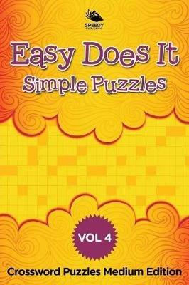 Easy Does It Simple Puzzles Vol 4: Crossword Puzzles Medium Edition - Speedy Publishing LLC - cover