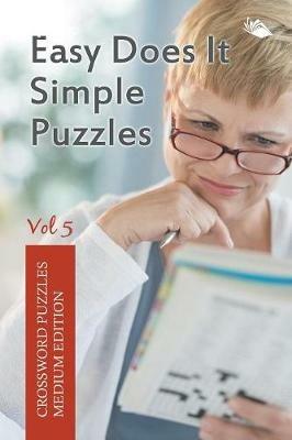 Easy Does It Simple Puzzles Vol 5: Crossword Puzzles Medium Edition - Speedy Publishing LLC - cover
