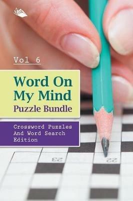 Word On My Mind Puzzle Bundle Vol 6: Crossword Puzzles And Word Search Edition - Speedy Publishing LLC - cover
