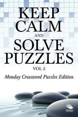 Keep Calm and Solve Puzzles Vol 2: Monday Crossword Puzzles Edition - Speedy Publishing LLC - cover