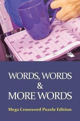 Words, Words & More Words Vol 3: Mega Crossword Puzzle Edition - Speedy Publishing LLC - cover