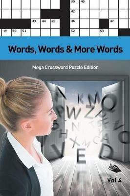 Words, Words & More Words Vol 4: Mega Crossword Puzzle Edition - Speedy Publishing LLC - cover