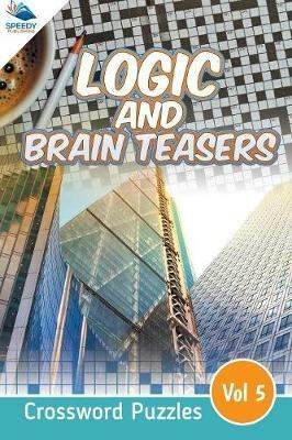 Logic and Brain Teasers Crossword Puzzles Vol 5 - Speedy Publishing LLC - cover