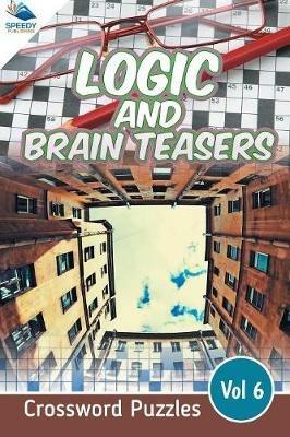 Logic and Brain Teasers Crossword Puzzles Vol 6 - Speedy Publishing LLC - cover