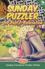 Sunday Puzzler for Rest & Relaxation Vol 2: Sunday Crossword Puzzles Edition