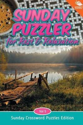 Sunday Puzzler for Rest & Relaxation Vol 5: Sunday Crossword Puzzles Edition - Speedy Publishing LLC - cover